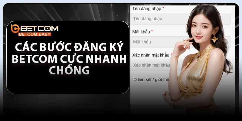 Các bước đăng ký Betcom cực nhanh chóng