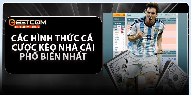 Các hình thức cá cược kèo nhà cái phổ biến nhất