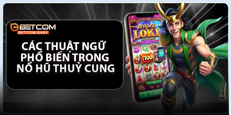 Các thuật ngữ phổ biến trong nổ hũ Thuỷ Cung