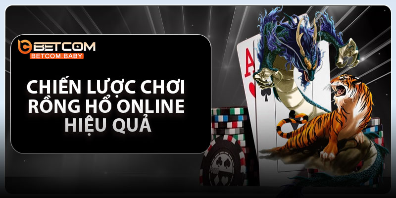 Chiến lược chơi Rồng Hổ online hiệu quả