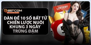 Dàn Đề 10 Số Bất Tử - Chiến Lược Nuôi Khung 3 Ngày Trúng Đậm