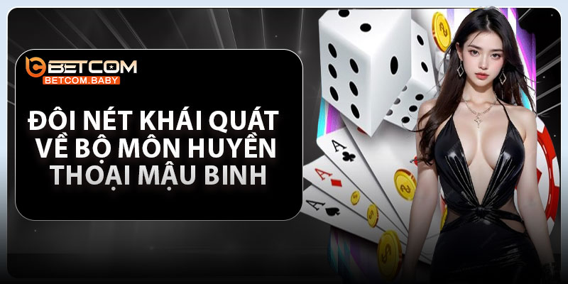 Đôi nét khái quát về bộ môn huyền thoại Mậu Binh