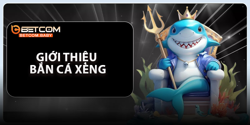 Giới thiệu bắn cá xèng