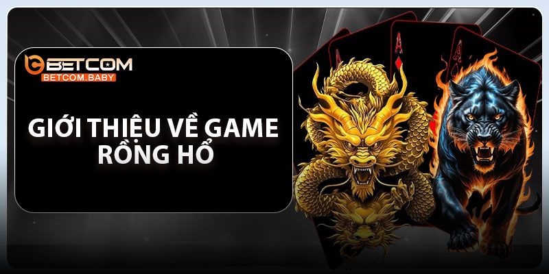 Giới thiệu về game rồng hổ