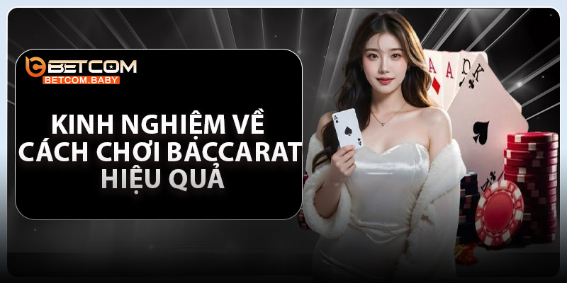 Kinh nghiệm về cách chơi Baccarat hiệu quả