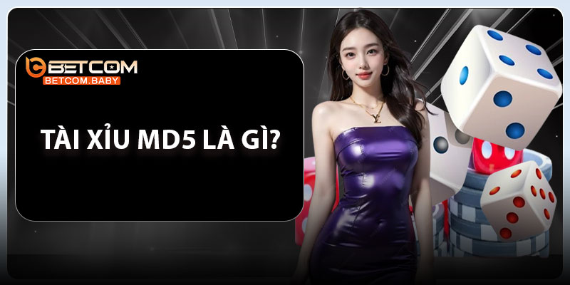 Tài xỉu MD5 là gì?