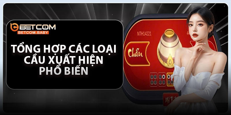 Tổng hợp các loại cầu xuất hiện phổ biến